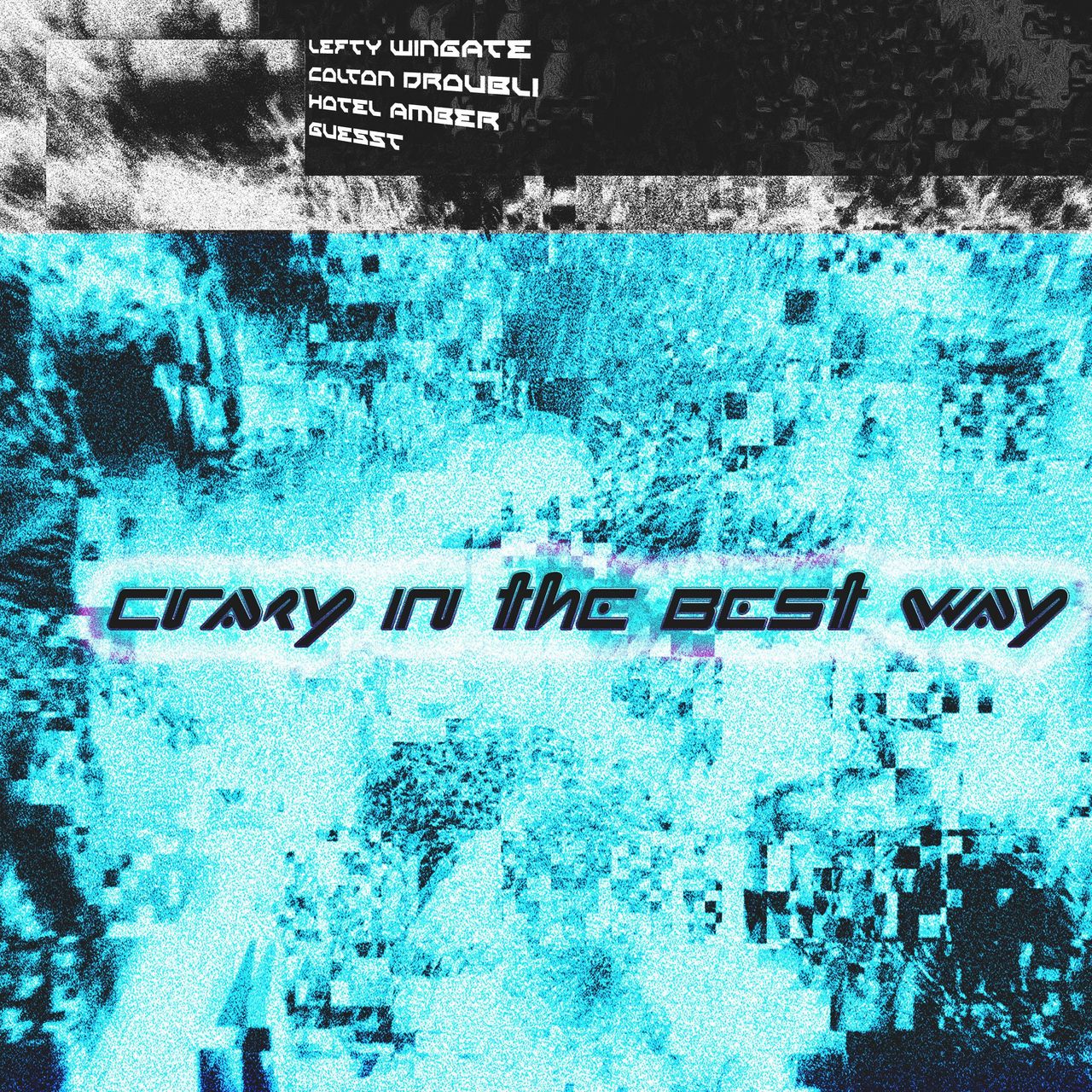 a glitchy blue landscape with a black glitchy bar accross the top. the words "crazy in the best way" are prominent across the center of the image, while the names of the artists appear in a slanted fashion within the black bar across the top.