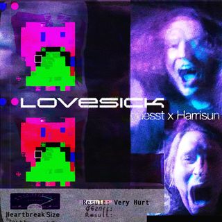 guesst and Harrisun's faces are glitched and purple and blurred on the right half of the image. Harrisun's face is above guesst's. on the left half of the image, mirroring the two faces are two pixelated barfing emojis. "LOVESICK guesst x Harrisun" is written across the center of the artwork. at the bottom there is a VU meter labeled "Heartbreak Size" at maximum with "Result: very hurt" written next to it.