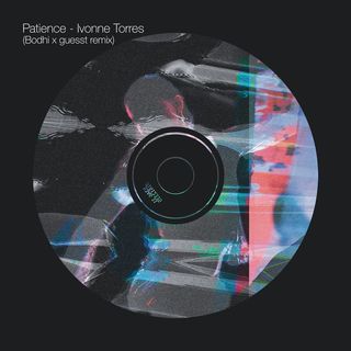 the album art for Patience (Bodhi x guesst Remix) by Ivonne Torres (remixing artists guesst and JustBodhi)